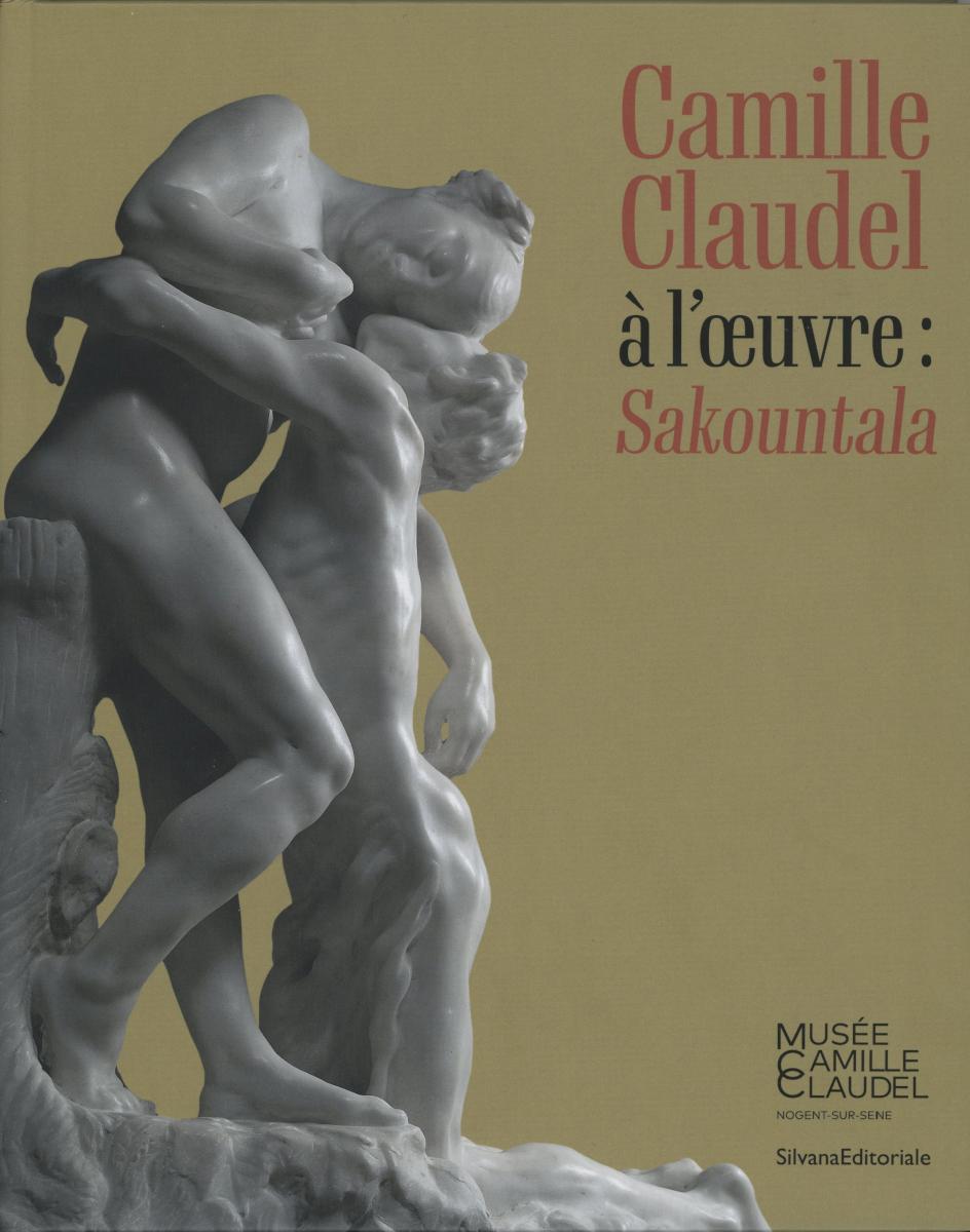 Camille Claudel à l'oeuvre: Sakountala