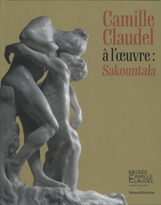 Camille Claudel à l'oeuvre: Sakountala